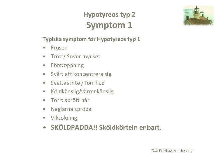 Hypotyreos typ 2 Symptom 1 Typiska symptom för Hypotyreos typ 1 • Frusen •