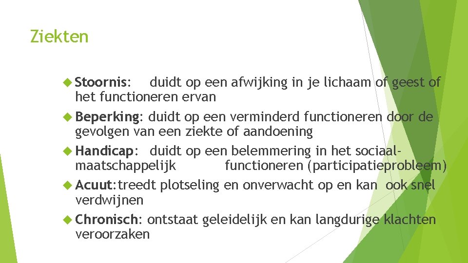 Ziekten Stoornis: duidt op een afwijking in je lichaam of geest of het functioneren