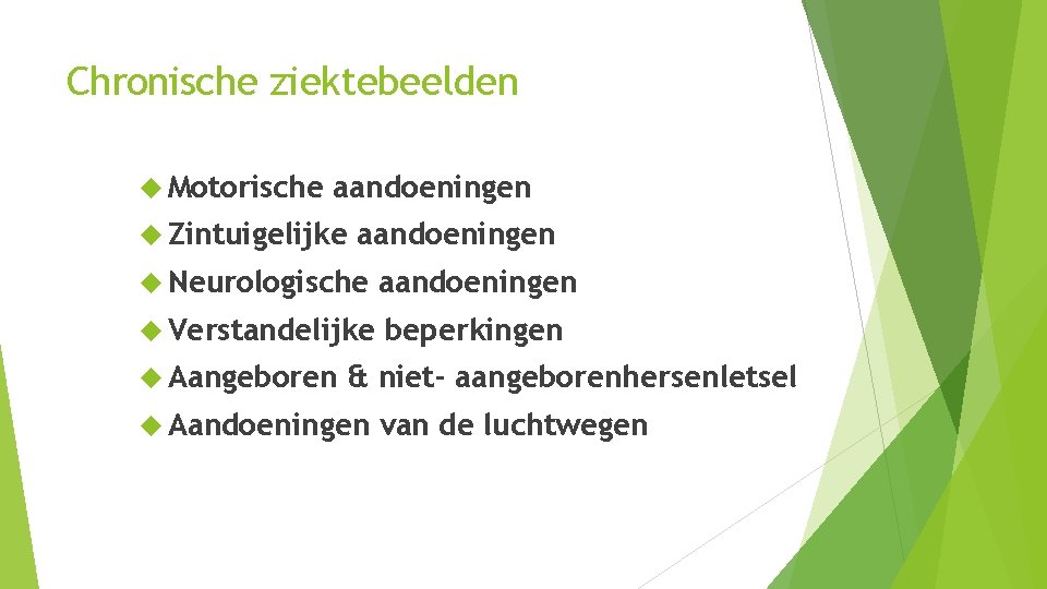 Chronische ziektebeelden Motorische aandoeningen Zintuigelijke aandoeningen Neurologische aandoeningen Verstandelijke beperkingen Aangeboren & niet- aangeborenhersenletsel