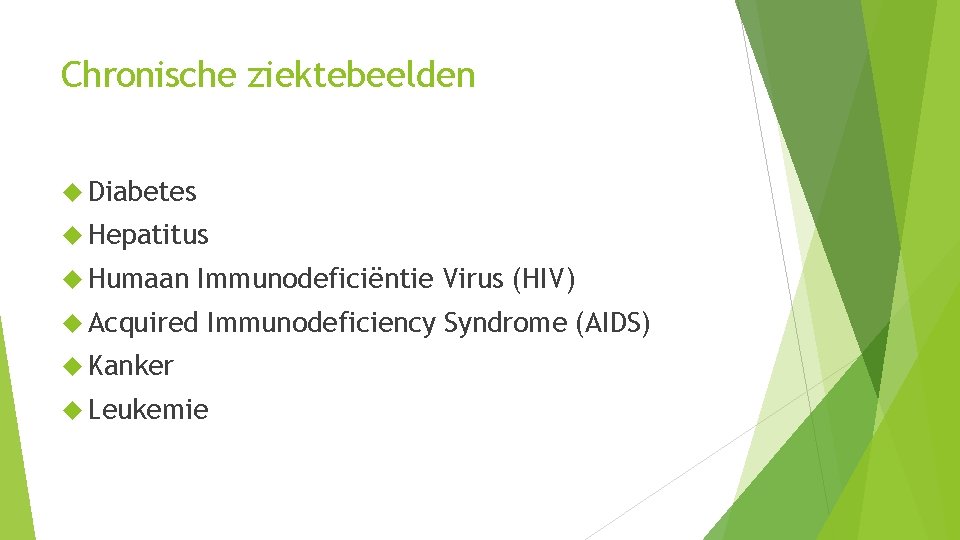 Chronische ziektebeelden Diabetes Hepatitus Humaan Immunodeficiëntie Virus (HIV) Acquired Immunodeficiency Syndrome (AIDS) Kanker Leukemie
