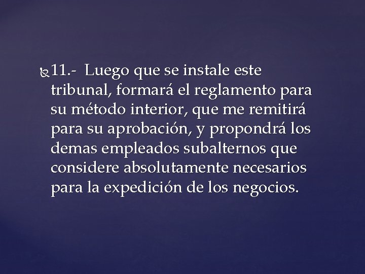 11. - Luego que se instale este tribunal, formará el reglamento para su método