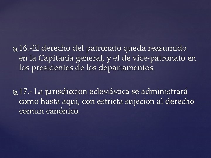 16. -El derecho del patronato queda reasumido en la Capitania general, y el 16. -El derecho del patronato queda reasumido en la Capitania general, y el