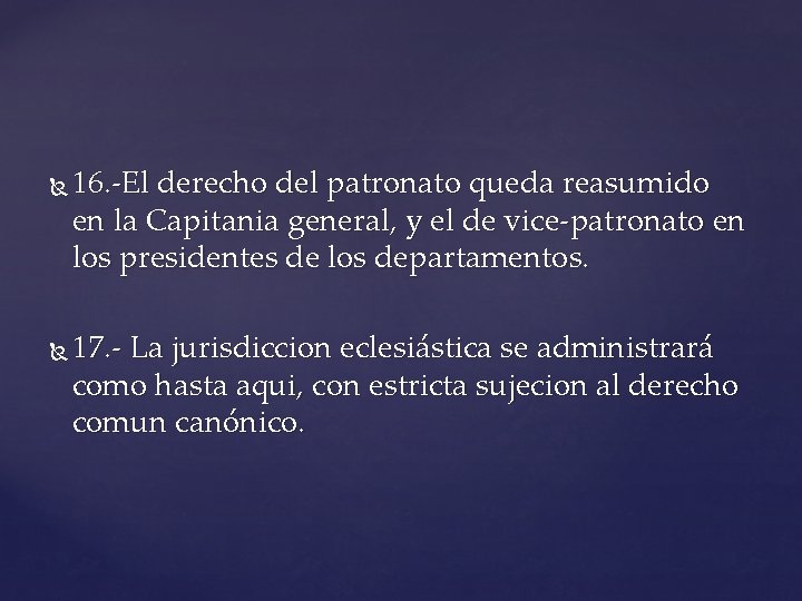  16. -El derecho del patronato queda reasumido en la Capitania general, y el