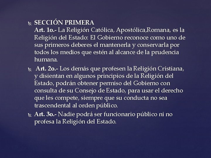  SECCIÓN PRIMERA Art. 1 o. - La Religión Católica, Apostólica, Romana, es la