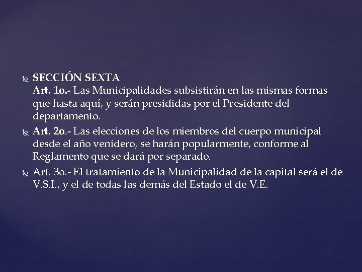  SECCIÓN SEXTA Art. 1 o. - Las Municipalidades subsistirán en las mismas formas