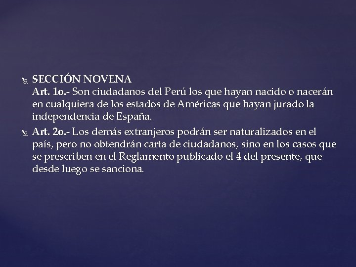  SECCIÓN NOVENA Art. 1 o. - Son ciudadanos del Perú los que hayan