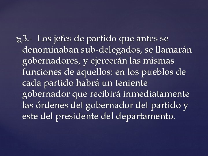 3. - Los jefes de partido que ántes se denominaban sub-delegados, se llamarán gobernadores, 3. - Los jefes de partido que ántes se denominaban sub-delegados, se llamarán gobernadores,