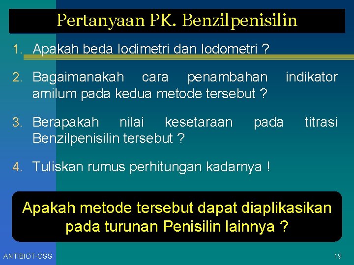 Pertanyaan PK. Benzilpenisilin 1. Apakah beda Iodimetri dan Iodometri ? 2. Bagaimanakah cara penambahan