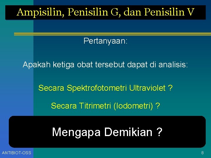 Ampisilin, Penisilin G, dan Penisilin V Pertanyaan: Apakah ketiga obat tersebut dapat di analisis: