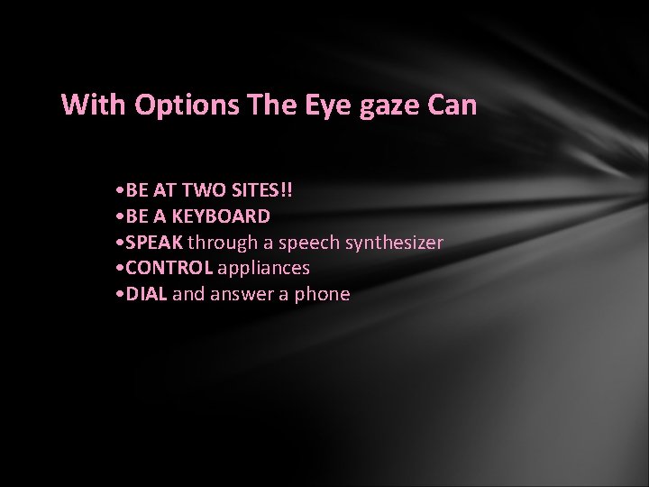 With Options The Eye gaze Can • BE AT TWO SITES!! • BE A