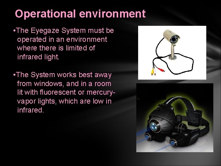 Operational environment • The Eyegaze System must be operated in an environment where there