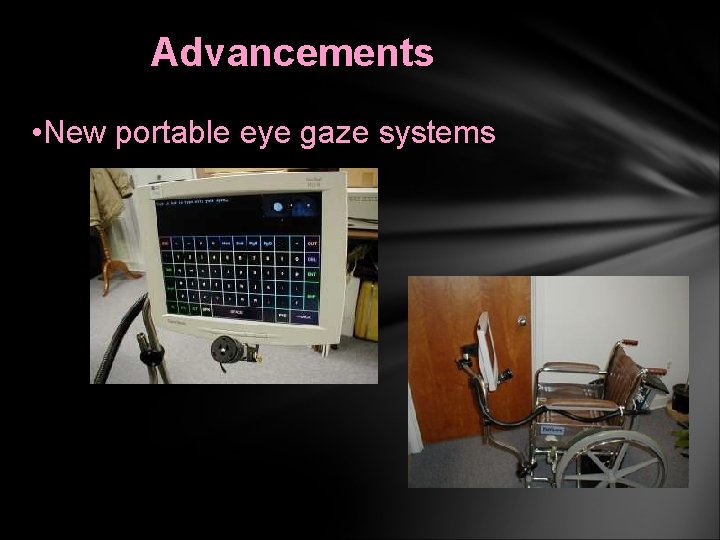 Advancements • New portable eye gaze systems 