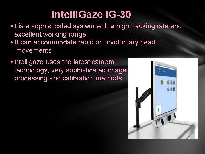 Intelli. Gaze IG-30 • It is a sophisticated system with a high tracking rate