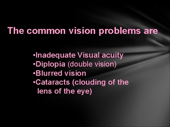 The common vision problems are • Inadequate Visual acuity • Diplopia (double vision) •