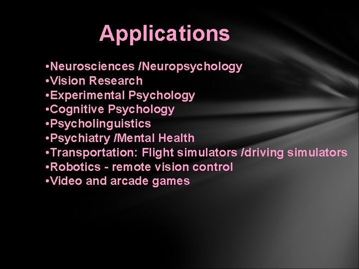 Applications • Neurosciences /Neuropsychology • Vision Research • Experimental Psychology • Cognitive Psychology •