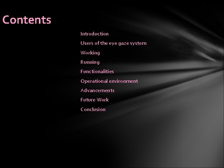 Contents Introduction Users of the eye gaze system Working Running Functionalities Operational environment Advancements