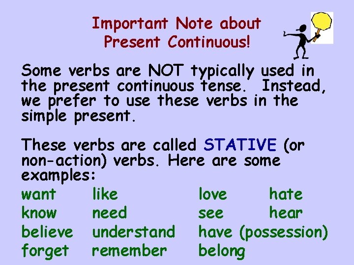 Important Note about Present Continuous! Some verbs are NOT typically used in the present Important Note about Present Continuous! Some verbs are NOT typically used in the present