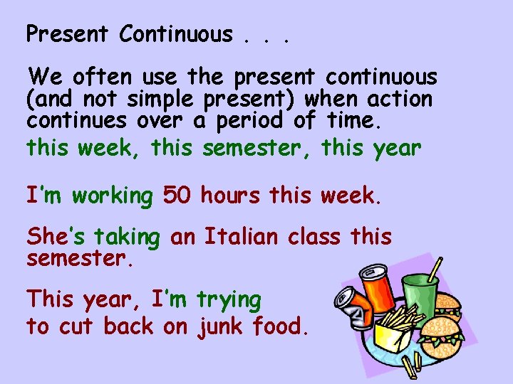 Present Continuous. . . We often use the present continuous (and not simple present) Present Continuous. . . We often use the present continuous (and not simple present)