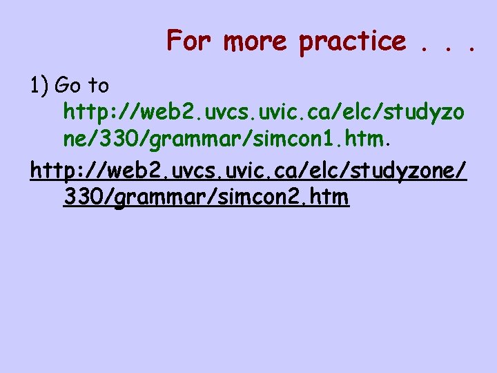 For more practice. . . 1) Go to http: //web 2. uvcs. uvic. ca/elc/studyzo