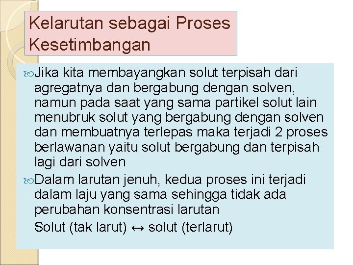 Kelarutan sebagai Proses Kesetimbangan Jika kita membayangkan solut terpisah dari agregatnya dan bergabung dengan