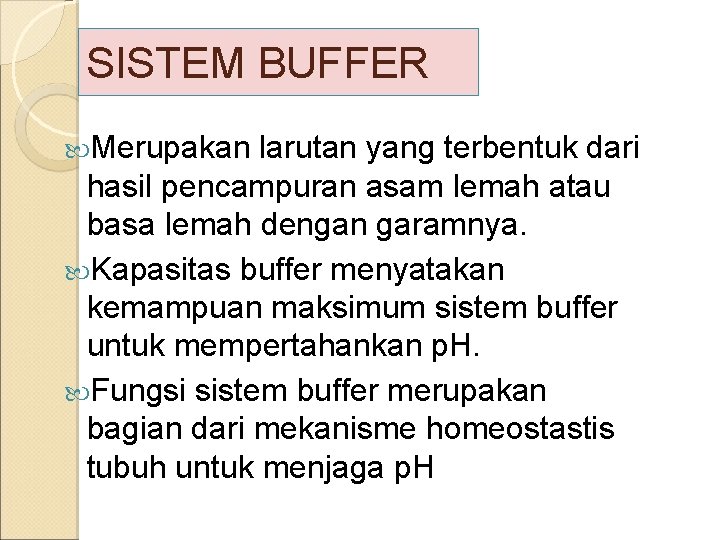 SISTEM BUFFER Merupakan larutan yang terbentuk dari hasil pencampuran asam lemah atau basa lemah
