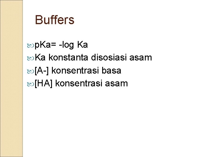 Buffers p. Ka= -log Ka Ka konstanta disosiasi asam [A-] konsentrasi basa [HA] konsentrasi