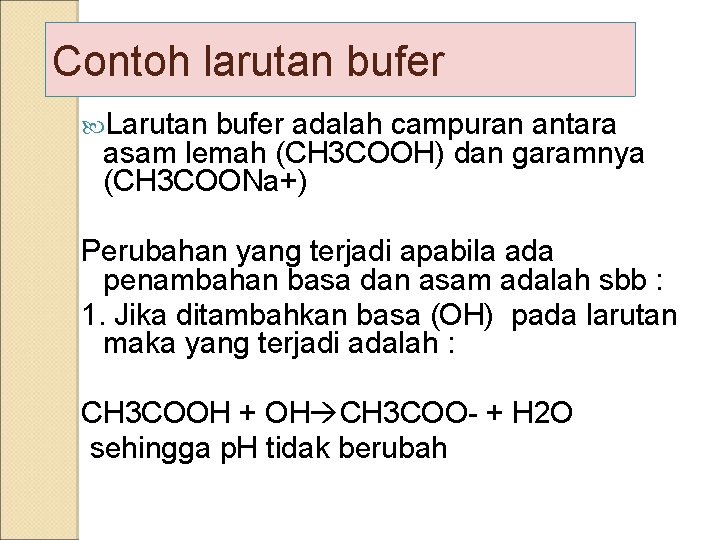 Contoh larutan bufer Larutan bufer adalah campuran antara asam lemah (CH 3 COOH) dan