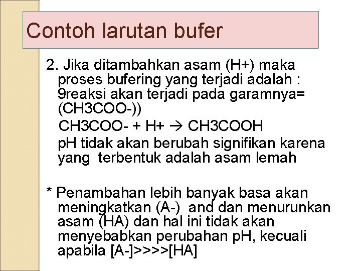 Contoh larutan bufer 2. Jika ditambahkan asam (H+) maka proses bufering yang terjadi adalah