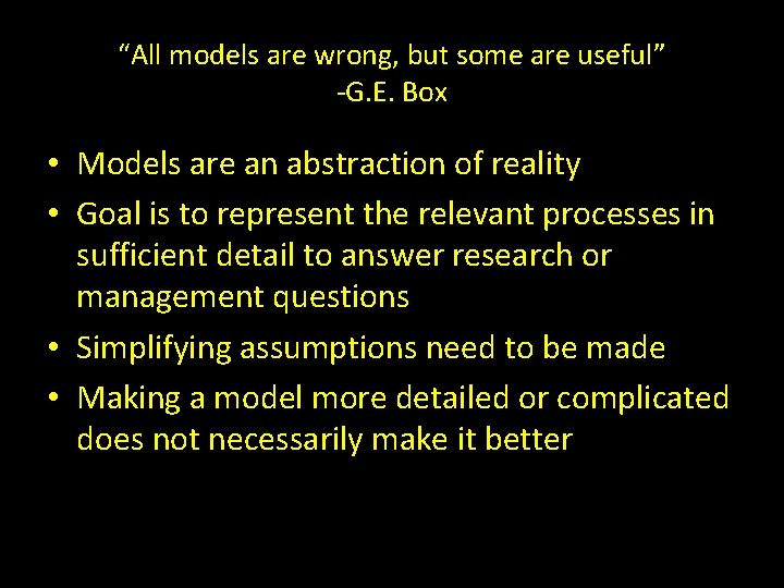 “All models are wrong, but some are useful” -G. E. Box • Models are