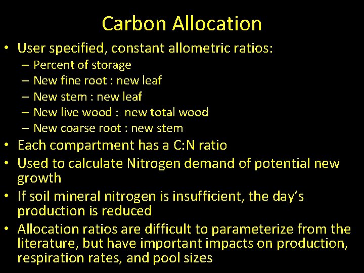 Carbon Allocation • User specified, constant allometric ratios: – Percent of storage – New