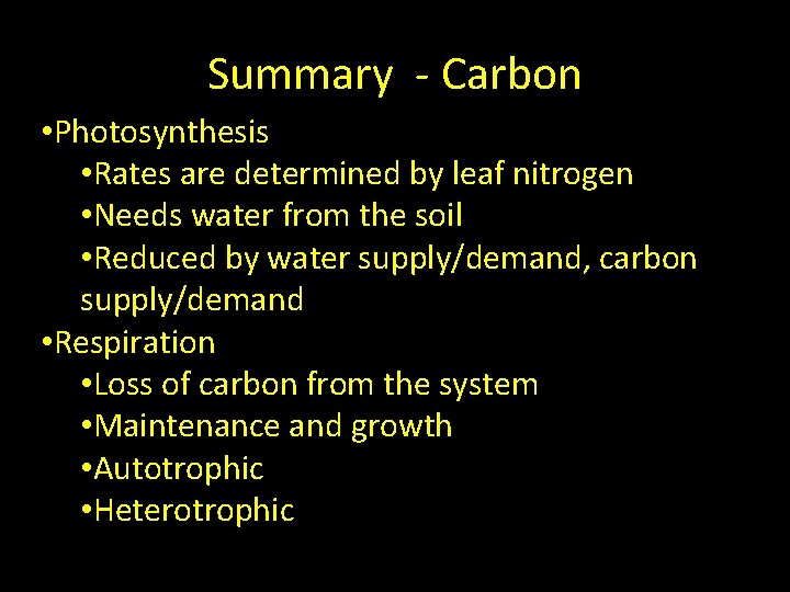 Summary - Carbon • Photosynthesis • Rates are determined by leaf nitrogen • Needs