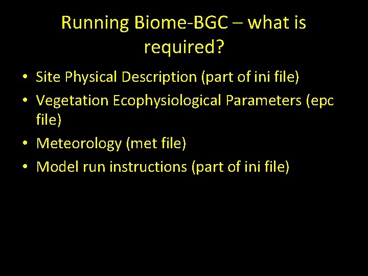 Running Biome-BGC – what is required? • Site Physical Description (part of ini file)