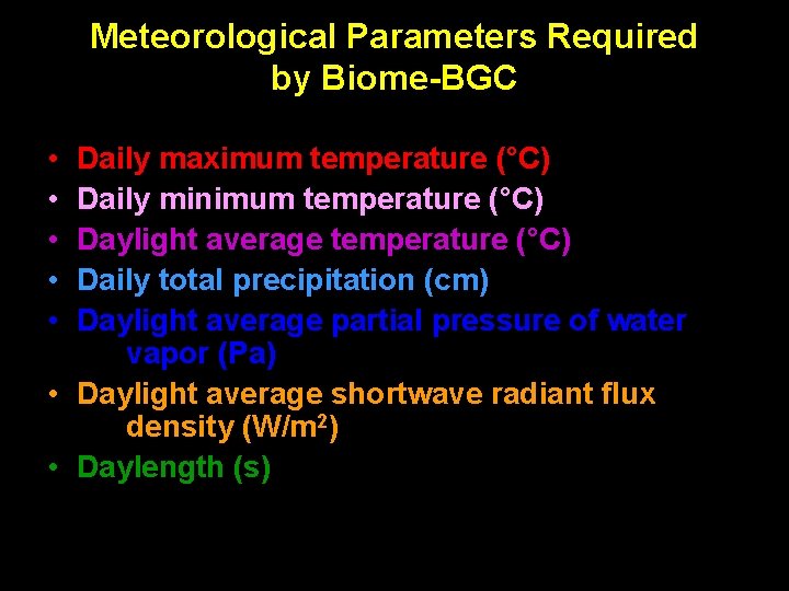 Meteorological Parameters Required by Biome-BGC • • • Daily maximum temperature (°C) Daily minimum