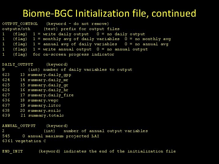 Biome-BGC Initialization file, continued OUTPUT_CONTROL outputs/oth 1 (flag) 1 = 1 (flag) for (keyword