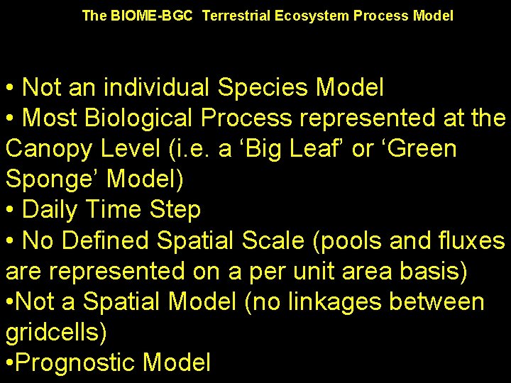 The BIOME-BGC Terrestrial Ecosystem Process Model • Not an individual Species Model • Most