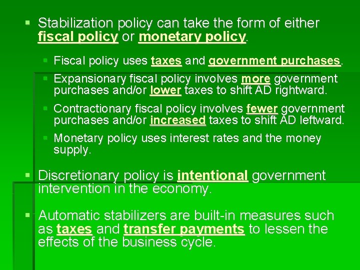  Stabilization policy can take the form of either fiscal policy or monetary policy.