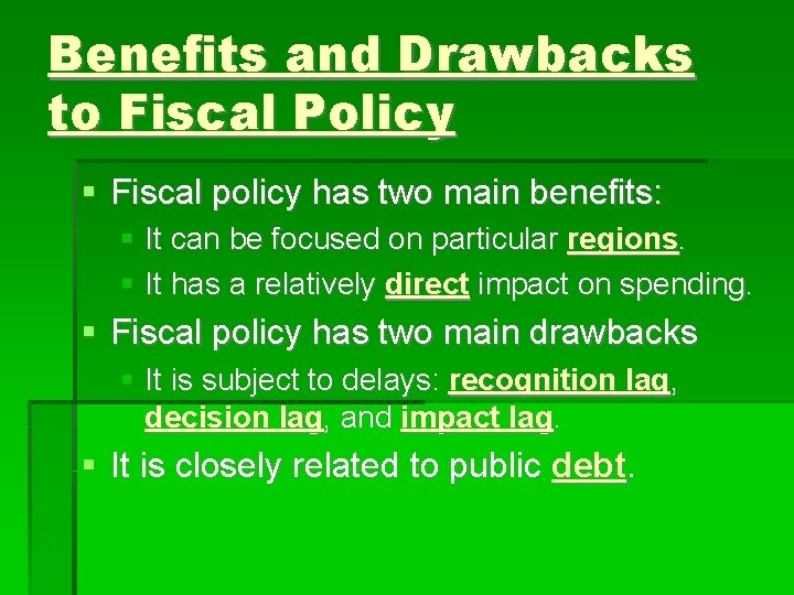 Benefits and Drawbacks to Fiscal Policy Fiscal policy has two main benefits: It can