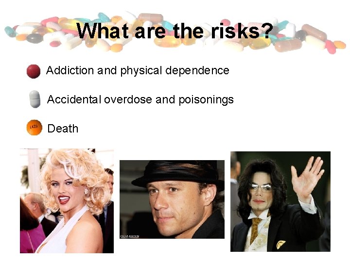 What are the risks? Addiction and physical dependence Accidental overdose and poisonings Death 