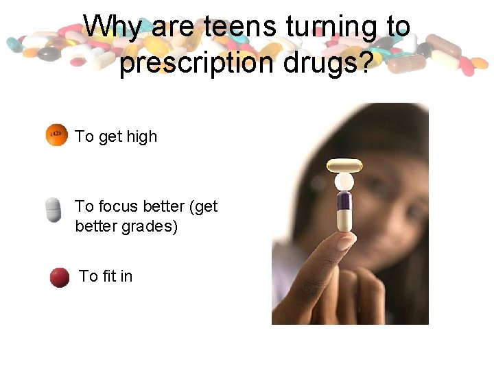 Why are teens turning to prescription drugs? To get high To focus better (get