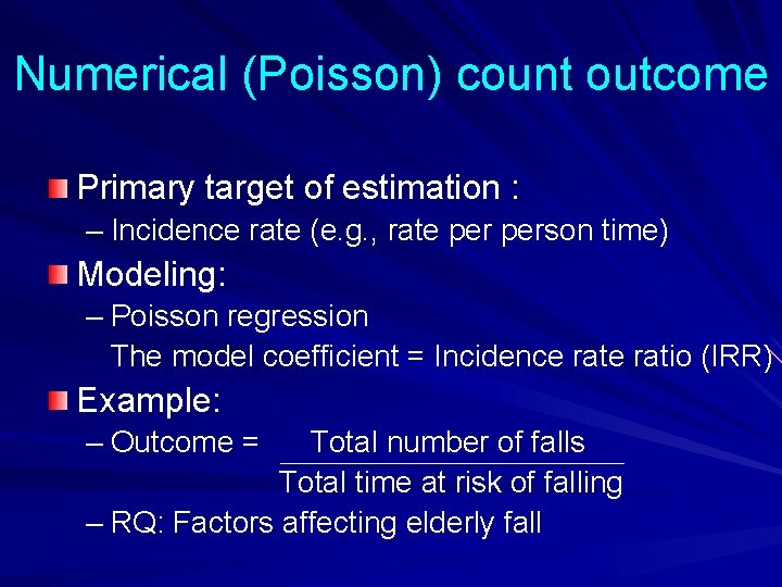 Numerical (Poisson) count outcome Primary target of estimation : – Incidence rate (e. g.