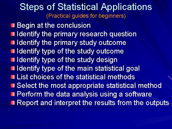 Steps of Statistical Applications (Practical guides for beginners) Begin at the conclusion Identify the