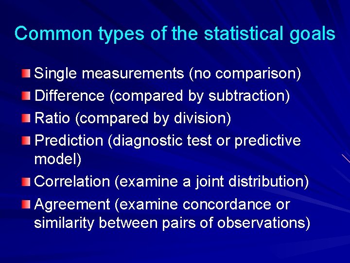 Common types of the statistical goals Single measurements (no comparison) Difference (compared by subtraction)