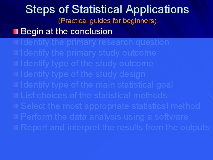 Steps of Statistical Applications (Practical guides for beginners) Begin at the conclusion Identify the