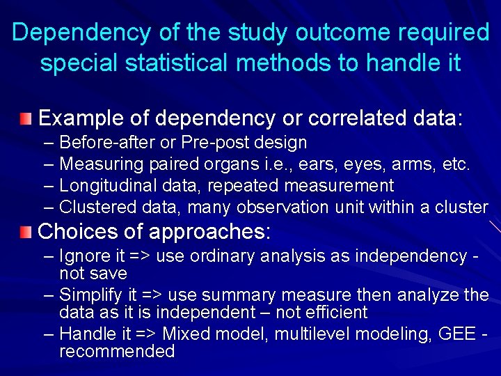 Dependency of the study outcome required special statistical methods to handle it Example of