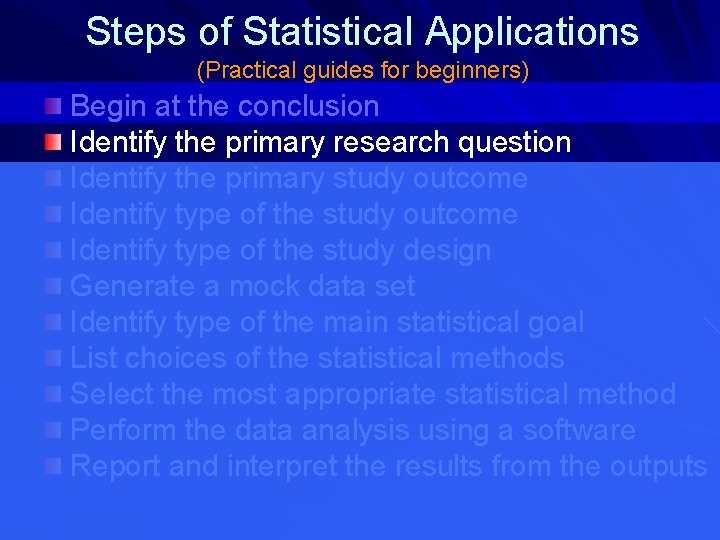 Steps of Statistical Applications (Practical guides for beginners) Begin at the conclusion Identify the