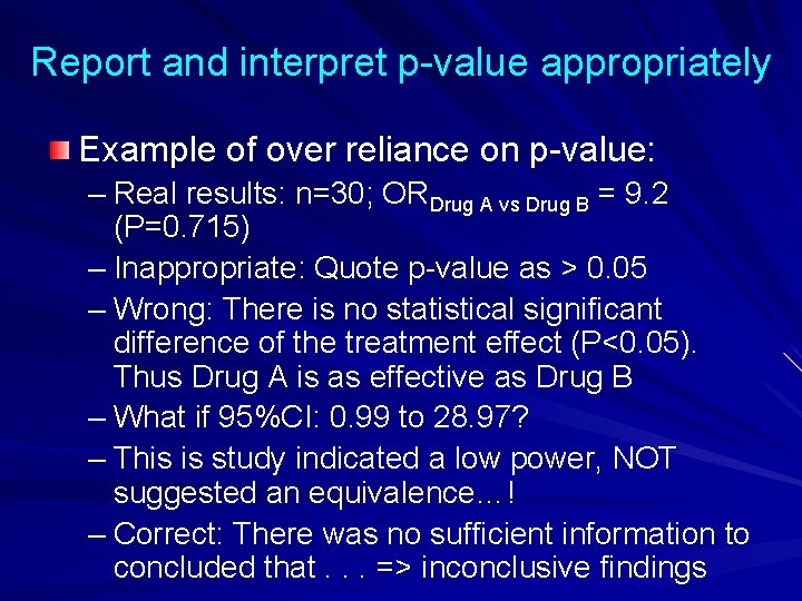 Report and interpret p-value appropriately Example of over reliance on p-value: – Real results:
