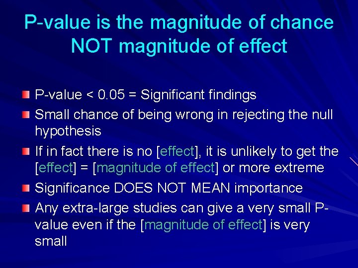 P-value is the magnitude of chance NOT magnitude of effect P-value < 0. 05