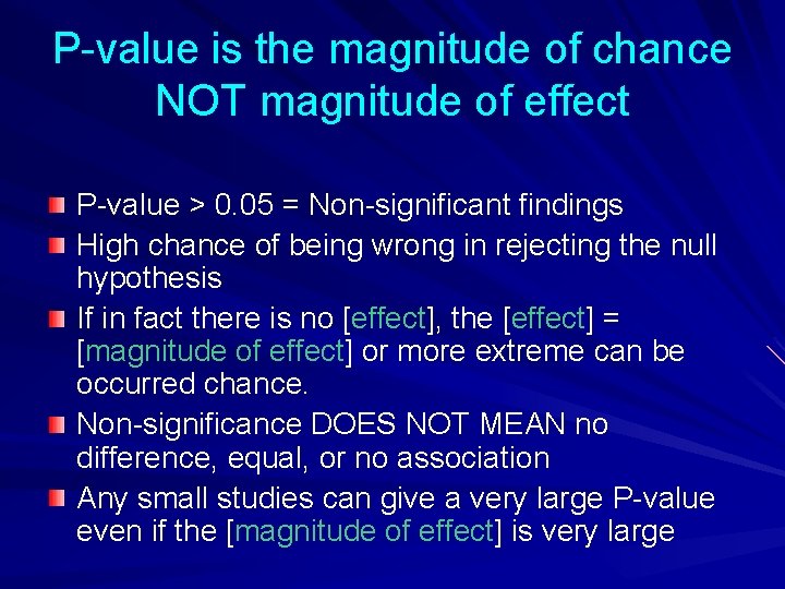 P-value is the magnitude of chance NOT magnitude of effect P-value > 0. 05