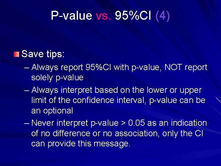 P-value vs. 95%CI (4) Save tips: – Always report 95%CI with p-value, NOT report
