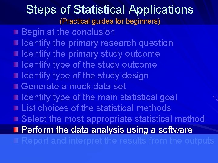 Steps of Statistical Applications (Practical guides for beginners) Begin at the conclusion Identify the